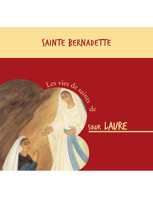 Sainte Bernadette - Les vies de saints de soeur Laure