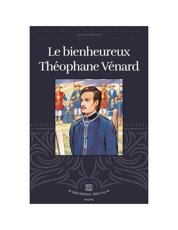La vie du Bienheureux Théophane Vénard collection belles histoires, belles vies.