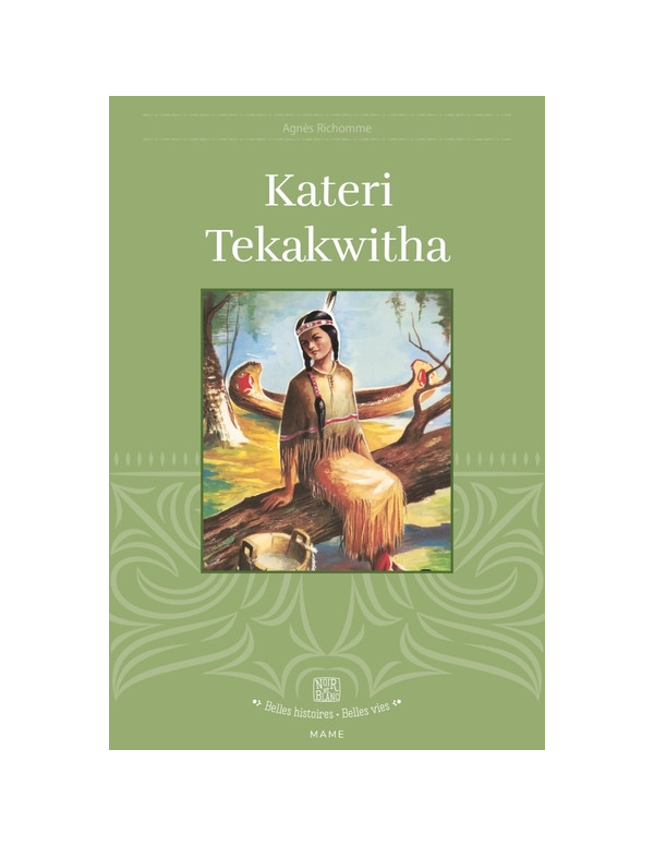 La vie de Kateri Tekakwitha dans la collection belles histoires, belles vies.