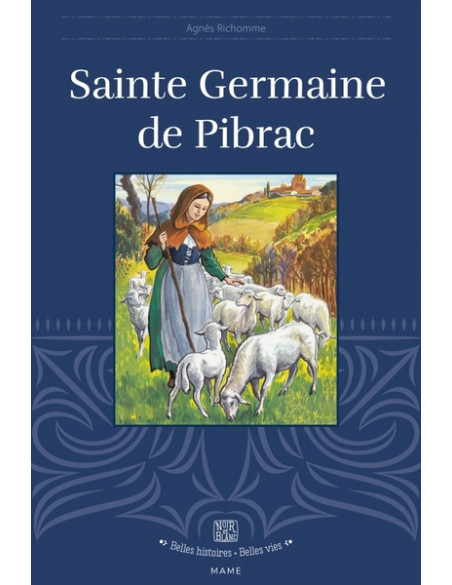 La vie de Sainte Germaine de Pibrac de la collection belles histoires, belles vies.