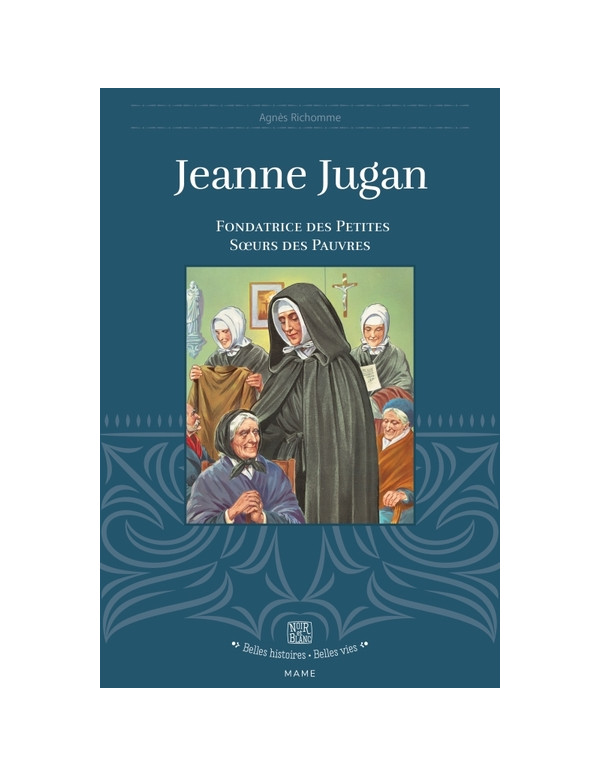 La vie de Jeanne Jugan dans la collection Belles histoires, belles vies.