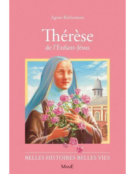 La vie de thérèse de l'Enfant-Jésus dans la collection belles histoires, belles vies.