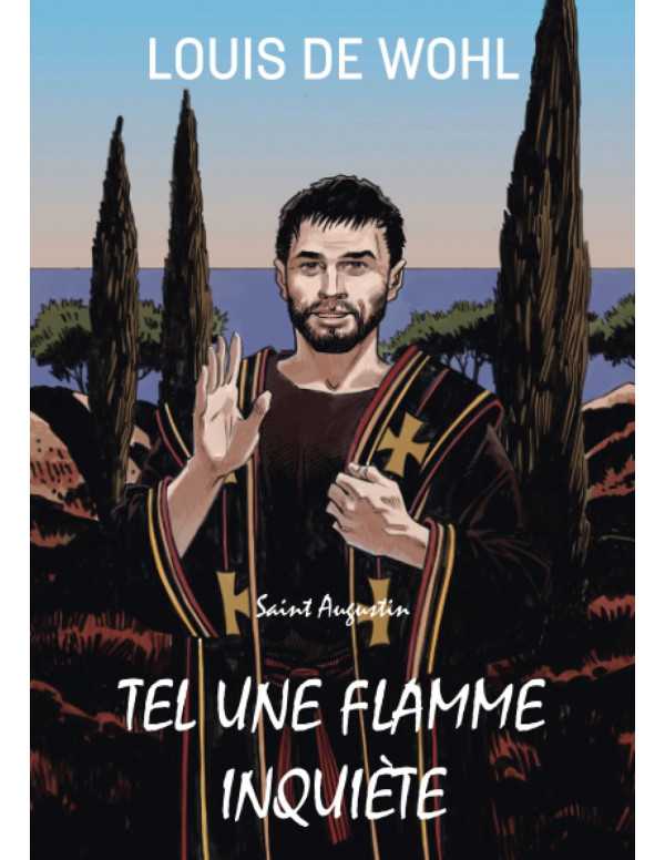 Saint Augustin, tel une flamme inquiète de Louis de Wohl