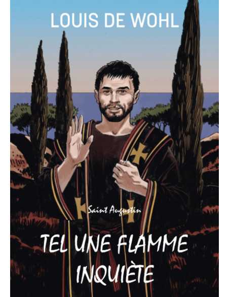 Saint Augustin, tel une flamme inquiète de Louis de Wohl