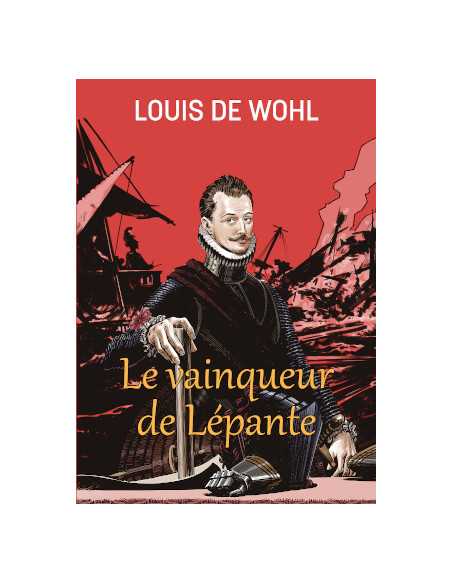Le vainqueur de Lépante - Louis de Wohl