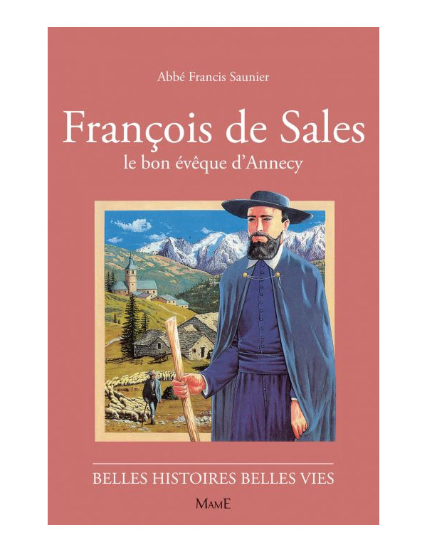 Toute la vie de Saint François de Sales pour les enfants. Livre de la collection Belles histoires Belles vies