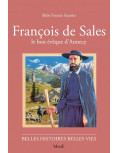 François de Sales - Le bon évêque d'Annecy - Collection Belles histoires belles vies