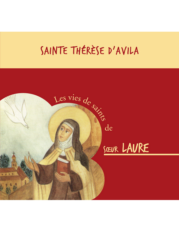 Sainte Thérèse d'Avila - Les vies de saints de sœur Laure