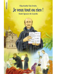 Je veux tout ou rien ! Saint Ignace de Loyola