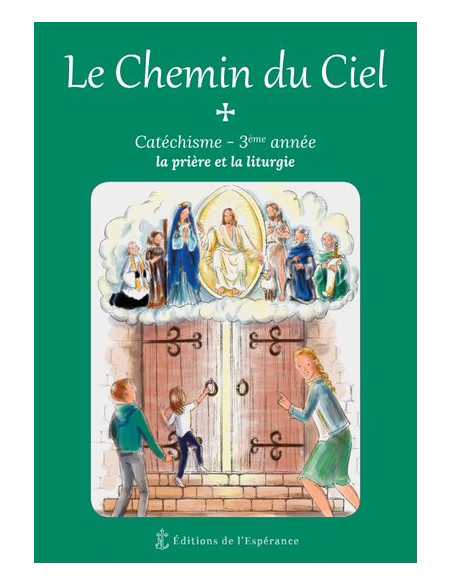 Catéchisme Le Chemin du Ciel - 3ème année - La prière et la liturgie