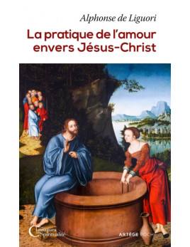 La pratique de l'amour envers Jésus-Christ de saint Alphonse de Liguori